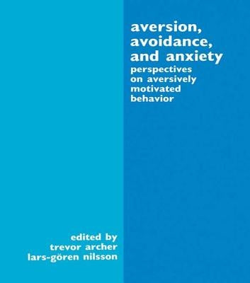 Aversion, Avoidance, and Anxiety: Perspectives on Aversively Motivated Behavior by Archer, Trevor