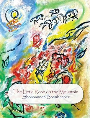 The Little Rose on the Mountain by Brombacher, Shoshannah