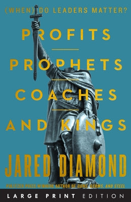 Prophets, Coaches, and Kings: (When) Do Leaders Matter? by Diamond, Jared