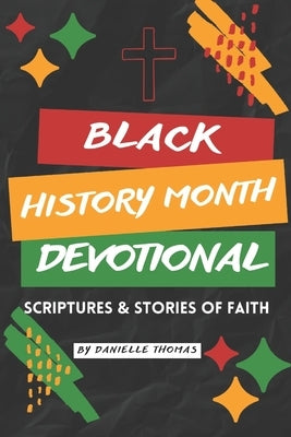 Black History Month Devotional: Scriptures and Stories of Faith by Thomas, Danielle