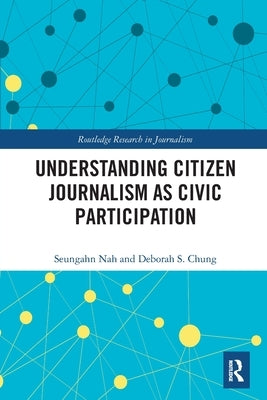 Understanding Citizen Journalism as Civic Participation by Nah, Seungahn