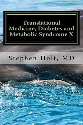 Translational Medicine, Diabetes and Metabolic Syndrome X by Holt M. D., Stephen
