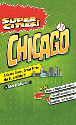 Super Cities!: Chicago by Shulman, Mark
