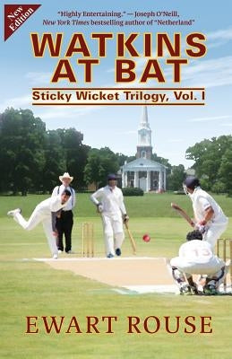 Watkins at Bat: Sticky Wicket Trilogy, Vol. I, a Cricket Novel, new edition by Rouse, Ewart