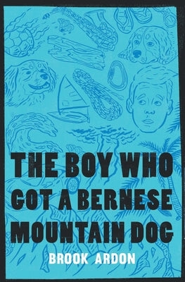 The Boy Who Got A Bernese Mountain Dog by Ardon, Brook