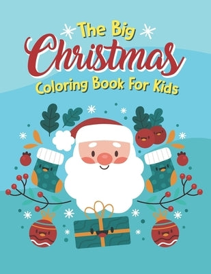 The Big Christmas Coloring Book For Kids: Holiday Coloring Big Christmas Coloring Book With Christmas Trees, The Big Christmas Coloring Book For Kids by Classon, Kris