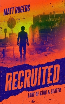Recruited: A King & Slater Origin Thriller by Rogers, Matt