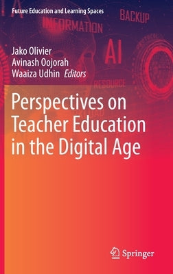 Perspectives on Teacher Education in the Digital Age by Olivier, Jako