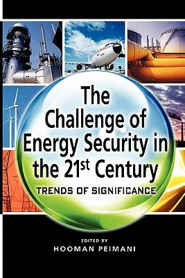 The Challenge of Energy Security in the 21st Century: Trends of Significance by Peimani, Hooman