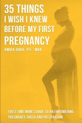 35 Things I Wish I Knew Before my First Pregnancy by Roux, Amira