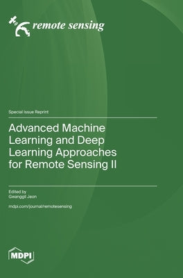 Advanced Machine Learning and Deep Learning Approaches for Remote Sensing II by Jeon, Gwanggil