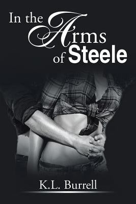In the Arms of Steele by Burrell, K. L.