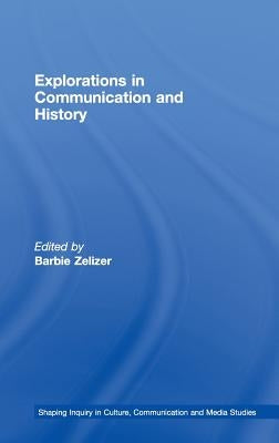 Explorations in Communication and History by Zelizer, Barbie