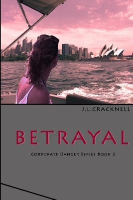 Betrayal: Corporate Danger Series Book 2 by Cracknell, J. L.