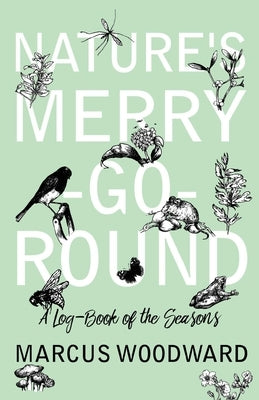 Nature's Merry-Go-Round - A Log-Book of the Seasons by Woodward, Marcus