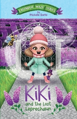 Kiki and The Lost Leprechaun: Join Kiki on her Lavender Maze adventure tale. This story an educational extended vocabulary boost for primary school by Burke, Michelle