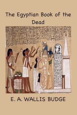 The Egyptian Book of the Dead: The Papyrus of Ani by Budge, E. a. Wallis