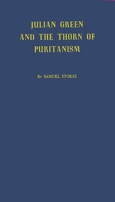 Julian Green and the Thorn of Puritanism by Stokes, Samuel