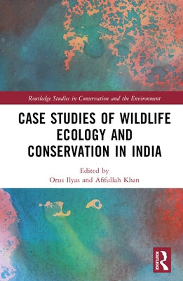 Case Studies of Wildlife Ecology and Conservation in India by Ilyas, Orus