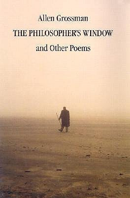 The Philosopher's Window & Other Poems by Grossman, Allen