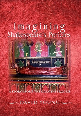 Imagining Shakespeare's Pericles: A Story about the Creative Process by Young, David