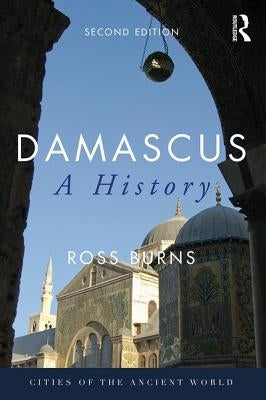 Damascus: A History by Burns, Ross