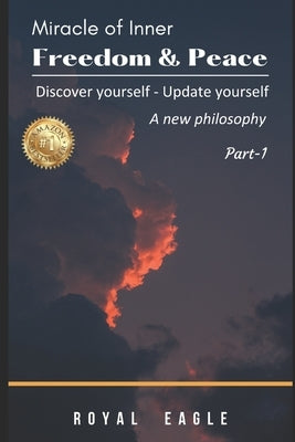Miracle of Inner Freedom & Peace: A New Philosophy by Eagle, Royal