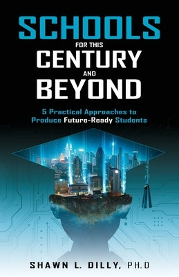 Schools for This Century and Beyond by Dilly, Shawn L.