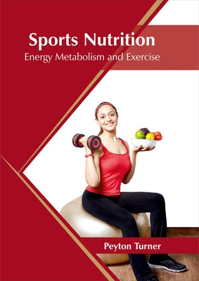 Sports Nutrition: Energy Metabolism and Exercise by Turner, Peyton
