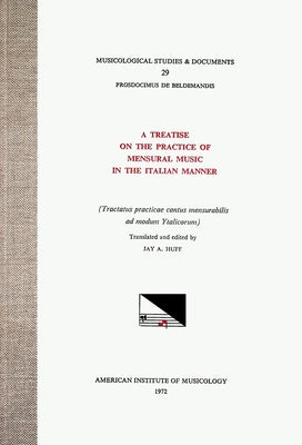 Msd 29 Prosdocimus de Beldemandis (Ca. 1380-1428), a Treatise on the Practice of Mensural Music in the Italian Manner, Translated and Edited by Jay A. by Huff, Jay A.