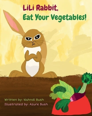 LiLi Rabbit, Eat Your Vegetables! by Bush, Nahndi