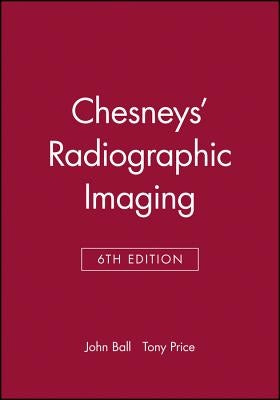 Chesneys' Radiographic Imaging by Ball, John L.