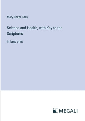 Science and Health, with Key to the Scriptures: in large print by Eddy, Mary Baker