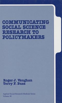 Communicating Social Science Research to Policy Makers by Vaughan, Roger D.