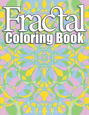 Fractal Coloring Book: A Sacred Geometry, Geometric and Mandala Color Therapy Book by Nile, Lucinda