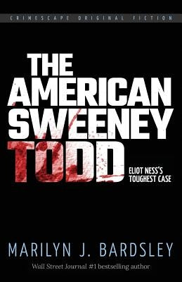 The American Sweeney Todd: Eliot Ness's Toughest Case by Bardsley, Marilyn J.