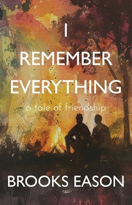 I Remember Everything: A Tale of Friendship by Eason, Brooks