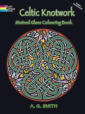 Celtic Knotwork Stained Glass Colouring Book by Smith, A. G.