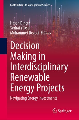 Decision Making in Interdisciplinary Renewable Energy Projects: Navigating Energy Investments by Din?er, Hasan