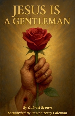 Jesus Is A Gentleman by Brown, Gabriel