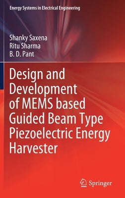 Design and Development of Mems Based Guided Beam Type Piezoelectric Energy Harvester by Saxena, Shanky