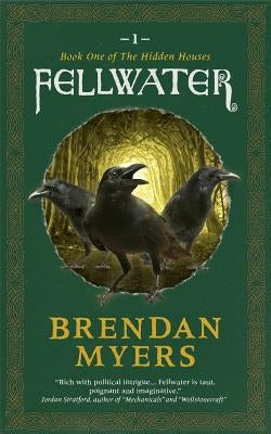 Fellwater: Book One of The Hidden Houses by Myers, Brendan