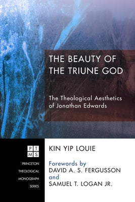 The Beauty of the Triune God by Louie, Kin Yip