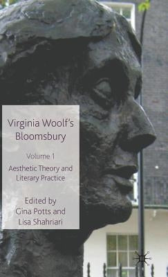 Virginia Woolf's Bloomsbury, Volume 1: Aesthetic Theory and Literary Practice by Potts, G.