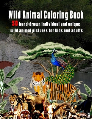 Wild Animal Coloring Book: 50 hand-drawn individual and unique wild animal pictures for kids and adults by Hut, The Publish