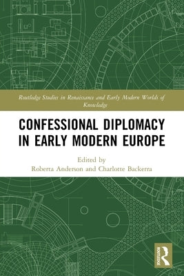 Confessional Diplomacy in Early Modern Europe by Anderson, Roberta