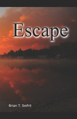 Escape by Seifrit, Brian T.