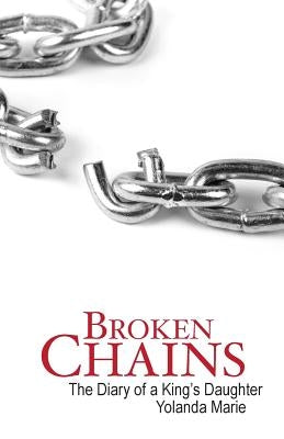 Broken Chains: The Diary of a King's Daughter by Marie, Yolanda