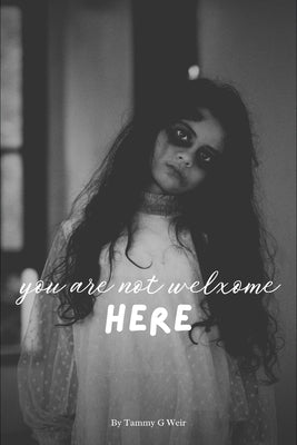 You Are Not Welcome Here by Weir, Tammy G.