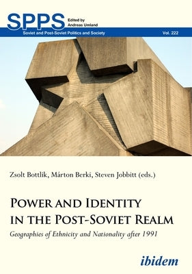 Power and Identity in the Post-Soviet Realm: Geographies of Ethnicity and Nationality After 1991 by Jobbitt, Steven